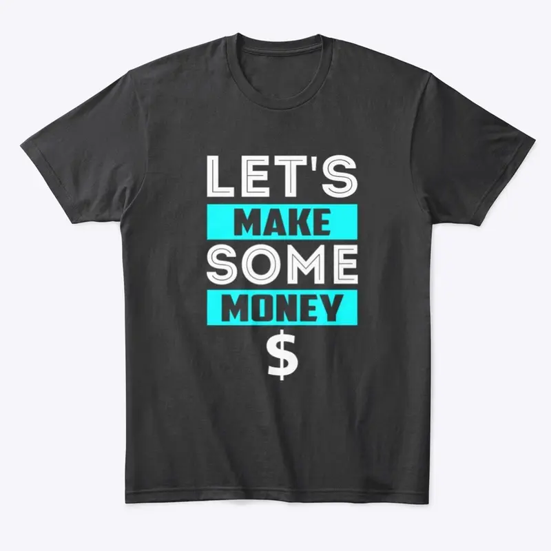 Let's Make Some Money-Unisex Classic T